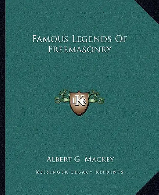 Famous Legends Of Freemasonry by Albert G. Mackey