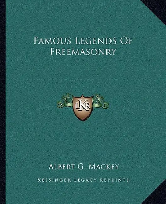 Famous Legends Of Freemasonry by Albert G. Mackey