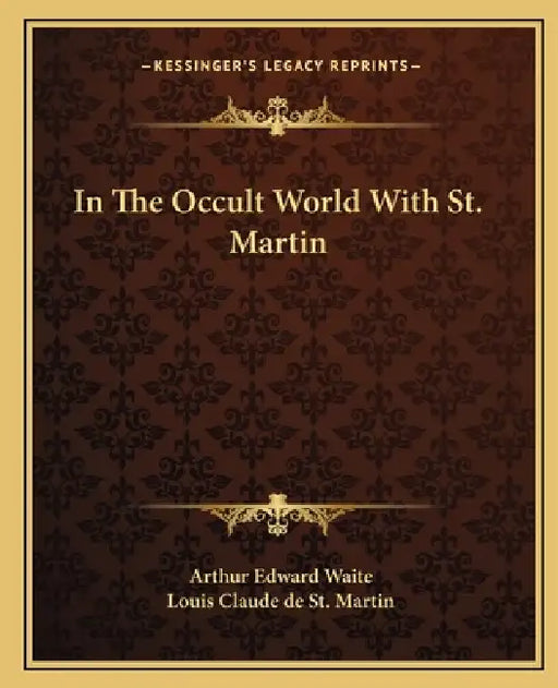 In The Occult World With St. Martin by Arthur Edward Waite, Louis Claude De St Martin