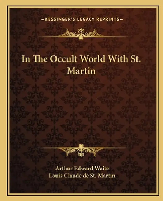 In The Occult World With St. Martin by Arthur Edward Waite, Louis Claude De St Martin