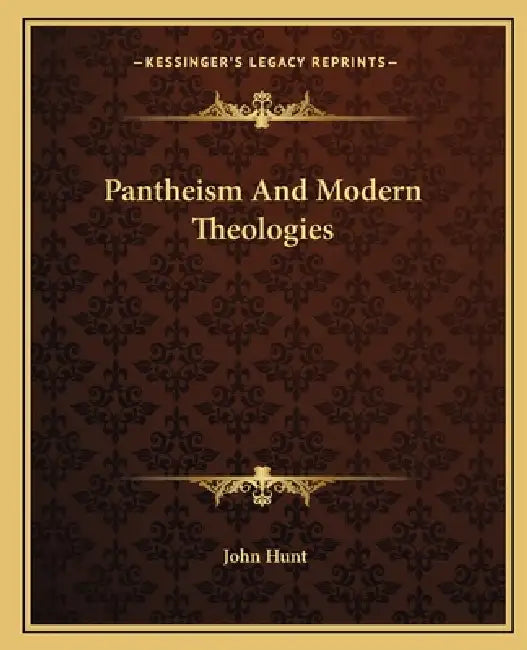 Pantheism And Modern Theologies by John Hunt