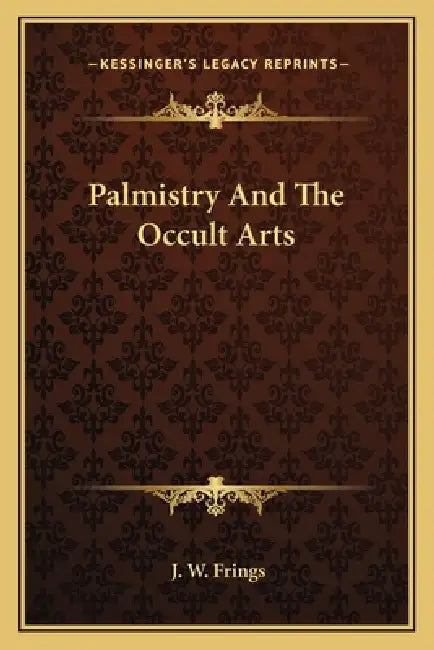 Palmistry And The Occult Arts by J. W. Frings