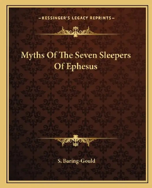 Myths Of The Seven Sleepers Of Ephesus by S. Baring-Gould