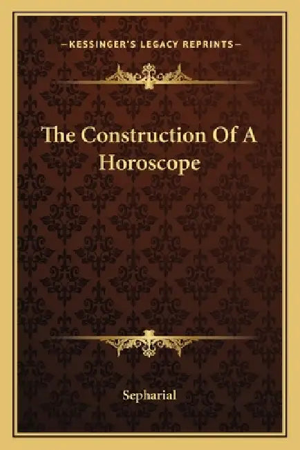 The Construction Of A Horoscope by Sepharial