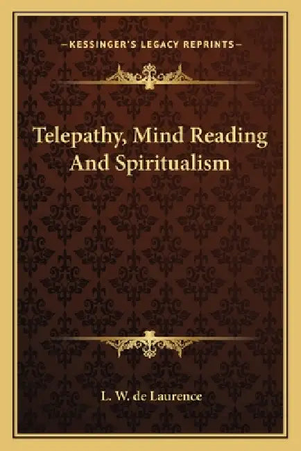 Telepathy, Mind Reading and Spiritualism by L. W. de Laurence