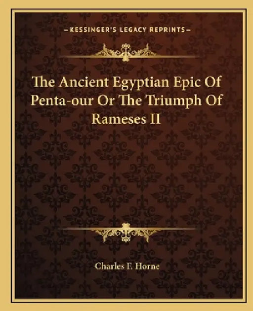 The Ancient Egyptian Epic Of Penta-our Or The Triumph Of Rameses II by Charles F. Horne