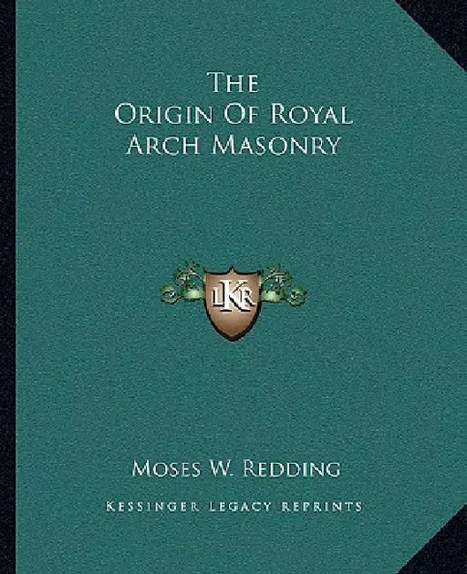 The Origin Of Royal Arch Masonry by Moses W. Redding