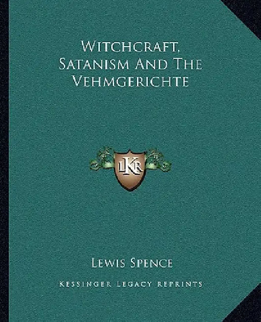 Witchcraft, Satanism And The Vehmgerichte by Lewis Spence