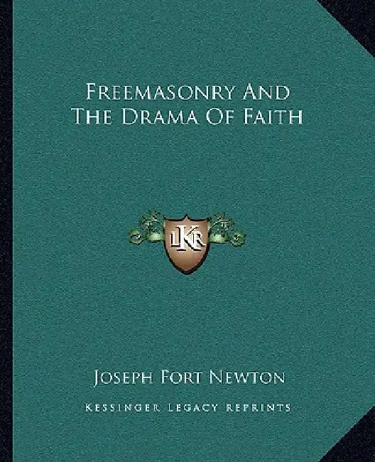 Freemasonry And The Drama Of Faith by Joseph Fort Newton
