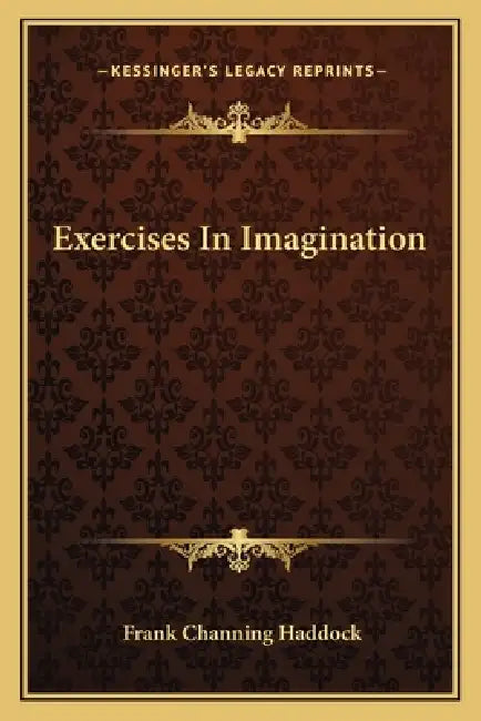 Exercises In Imagination by Frank Channing Haddock
