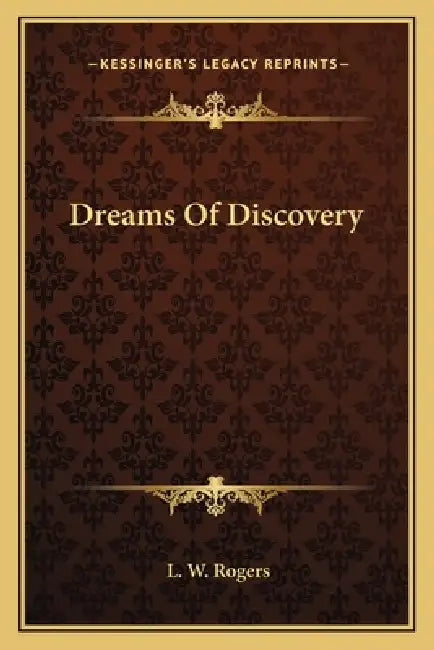 Dreams Of Discovery by L. W. Rogers