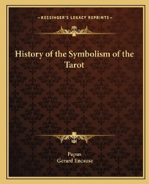 History of the Symbolism of the Tarot by Papus, Gerard Encause
