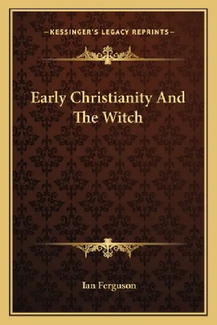 Early Christianity And The Witch by Ian Ferguson