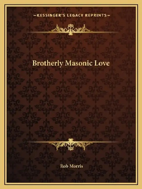 Brotherly Masonic Love by Rob Morris