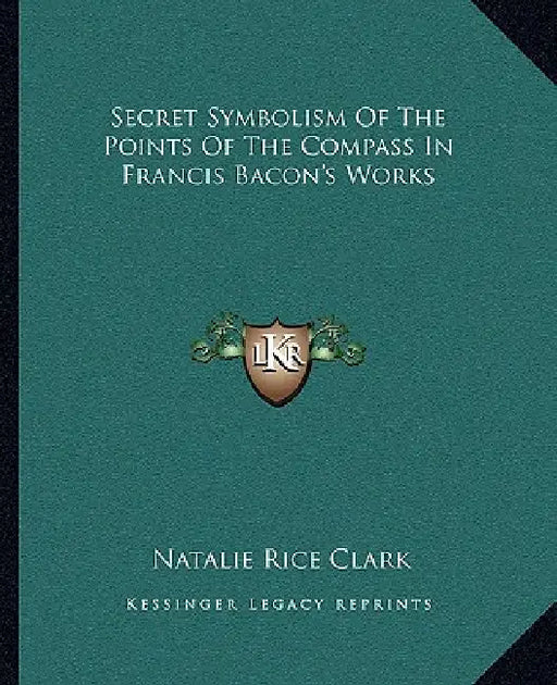Secret Symbolism Of The Points Of The Compass In Francis Bacon's Works by Natalie Rice Clark