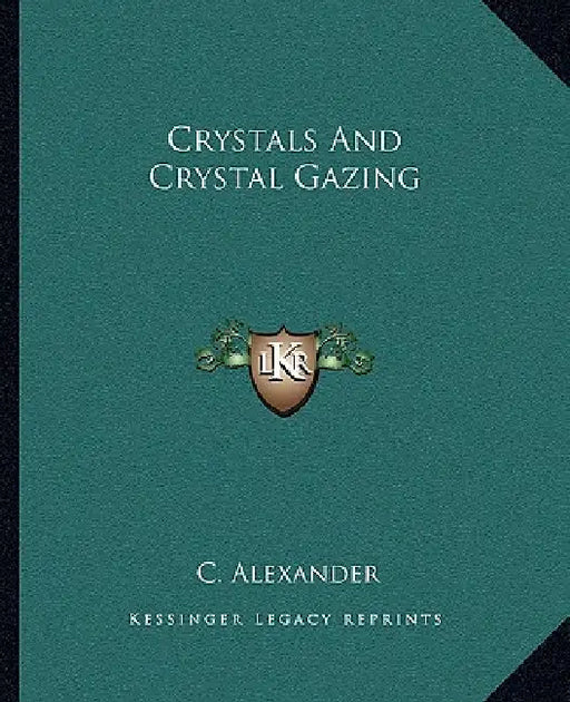 Crystals And Crystal Gazing by C. Alexander