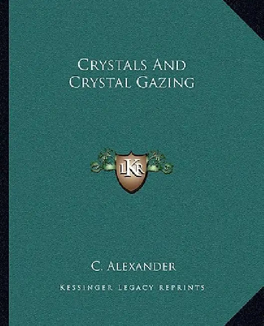 Crystals And Crystal Gazing by C. Alexander