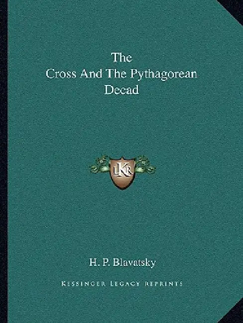 The Cross And The Pythagorean Decad by H. P. Blavatsky