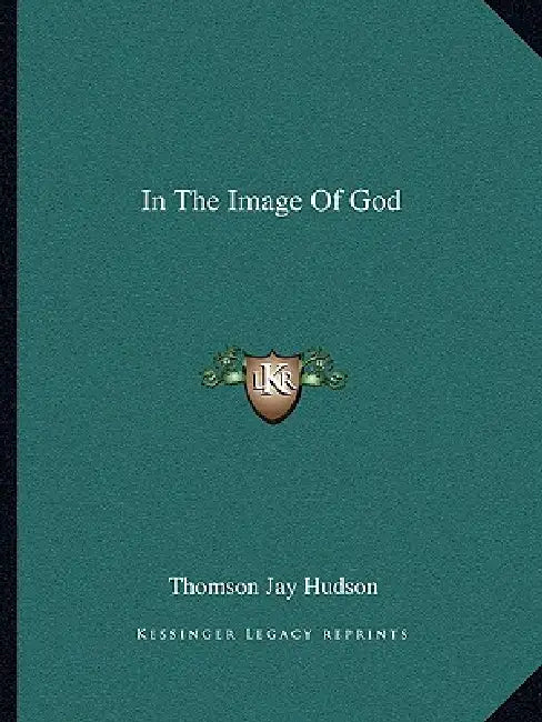 In The Image Of God by Thomson Jay Hudson