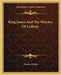 King James And The Witches Of Lothian by Thomas Wright