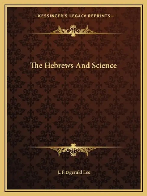 The Hebrews And Science by J. Fitzgerald Lee