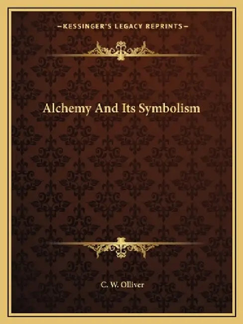 Alchemy And Its Symbolism by C. W. Olliver