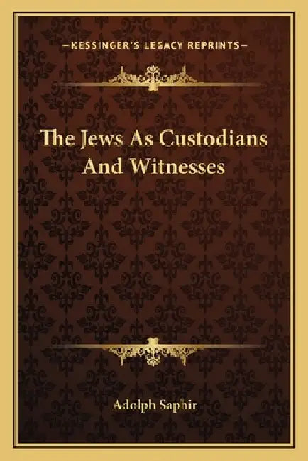 The Jews As Custodians And Witnesses by Adolph Saphir