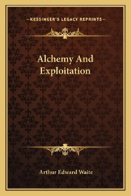 Alchemy And Exploitation by Arthur Edward Waite