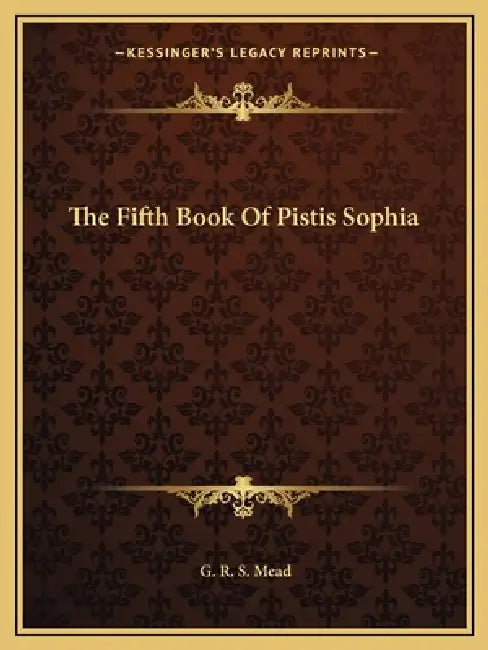The Fifth Book Of Pistis Sophia by G. R. S. Mead
