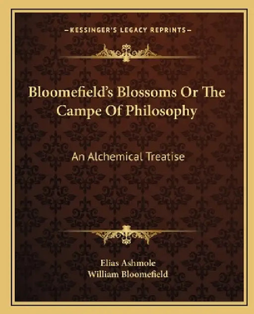 Bloomefield's Blossoms Or The Campe Of Philosophy: An Alchemical Treatise by Elias Ashmole, William Bloomefield