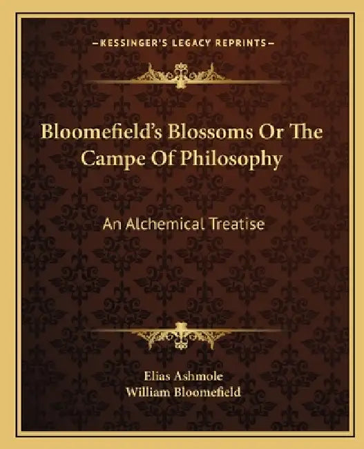 Bloomefield's Blossoms Or The Campe Of Philosophy: An Alchemical Treatise by Elias Ashmole, William Bloomefield