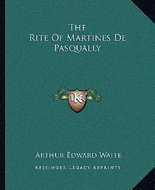 The Rite Of Martines De Pasqually by Arthur Edward Waite
