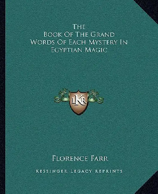 The Book Of The Grand Words Of Each Mystery In Egyptian Magic by Florence Farr