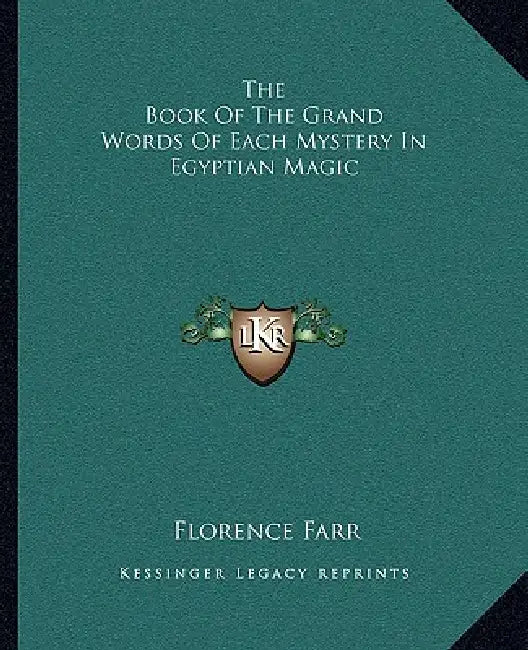 The Book Of The Grand Words Of Each Mystery In Egyptian Magic by Florence Farr