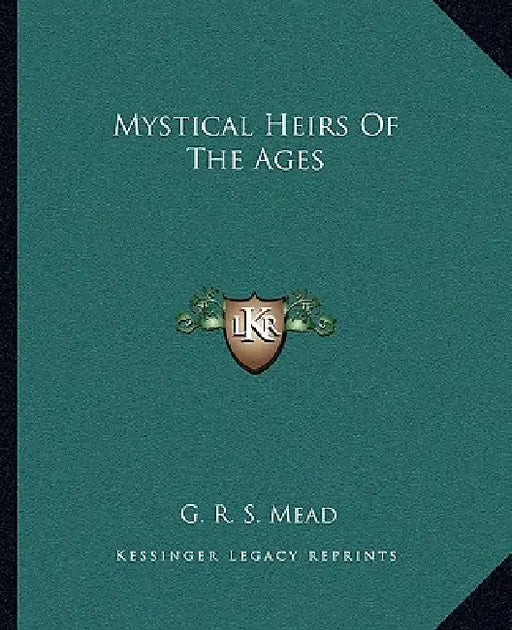 Mystical Heirs Of The Ages by G. R. S. Mead