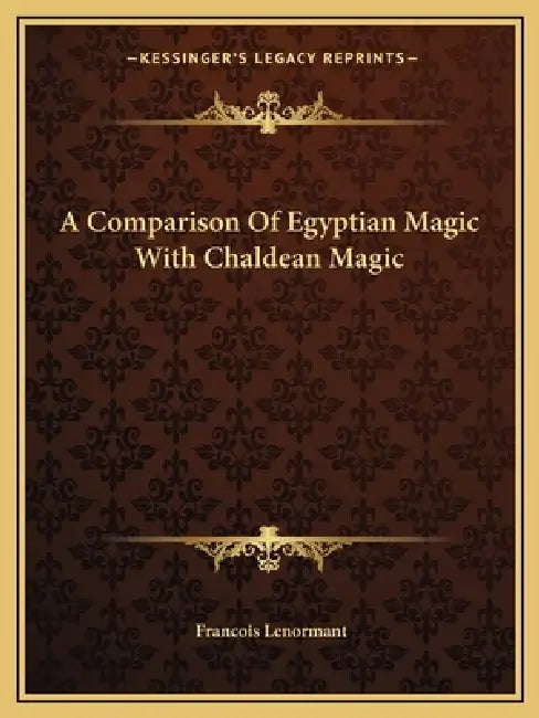 A Comparison Of Egyptian Magic With Chaldean Magic by Francois Lenormant