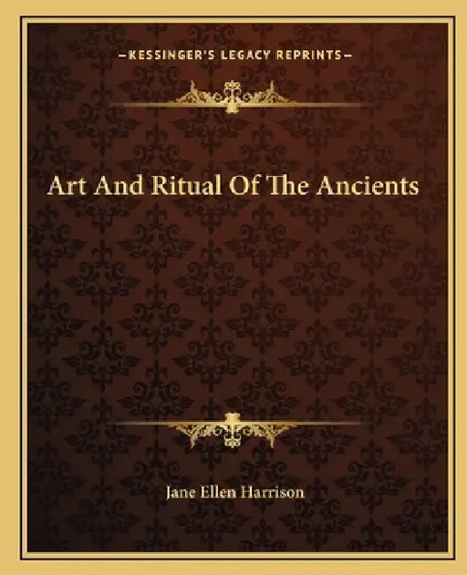 Art And Ritual Of The Ancients by Jane Ellen Harrison