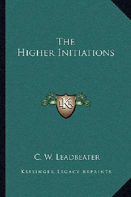 The Higher Initiations by C. W. Leadbeater