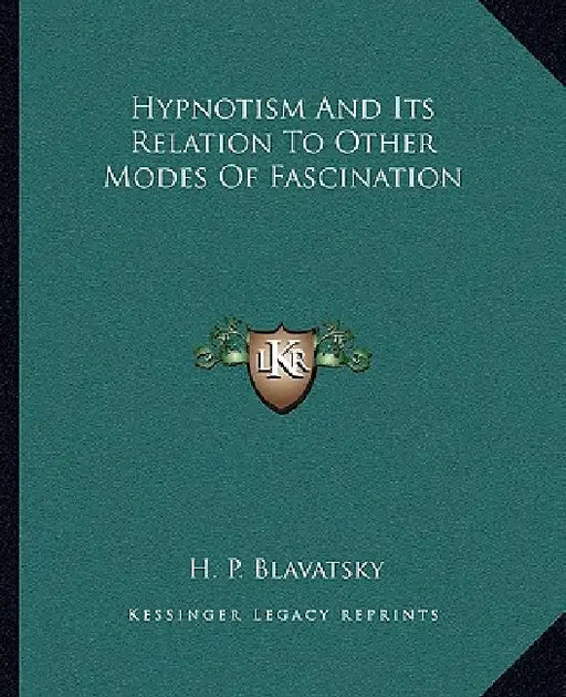 Hypnotism And Its Relation To Other Modes Of Fascination by H. P. Blavatsky