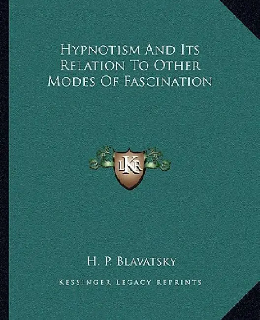 Hypnotism And Its Relation To Other Modes Of Fascination by H. P. Blavatsky