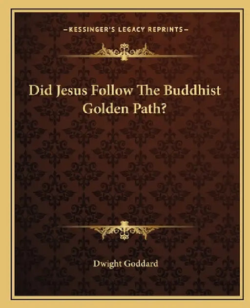 Did Jesus Follow The Buddhist Golden Path? by Dwight Goddard