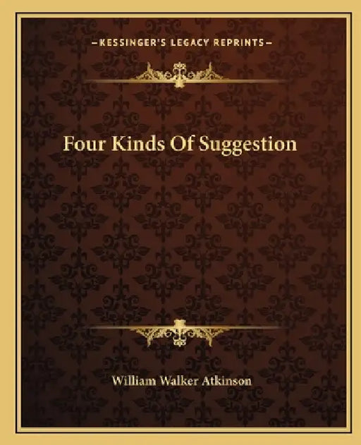 Four Kinds Of Suggestion by William Walker Atkinson