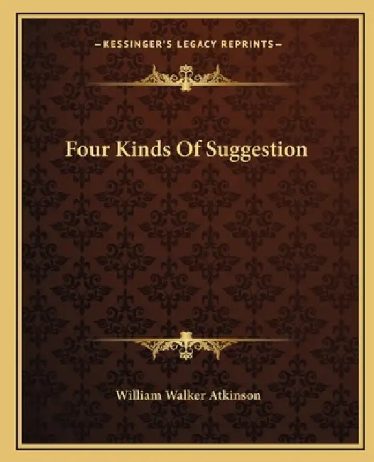 Four Kinds Of Suggestion by William Walker Atkinson