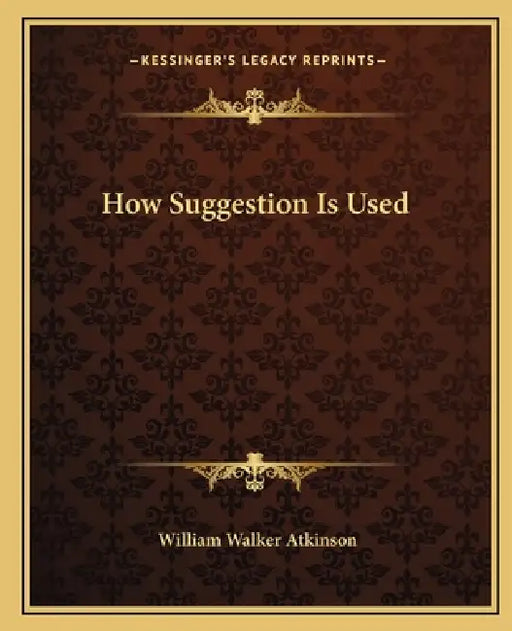 How Suggestion Is Used by William Walker Atkinson