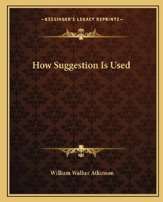 How Suggestion Is Used by William Walker Atkinson