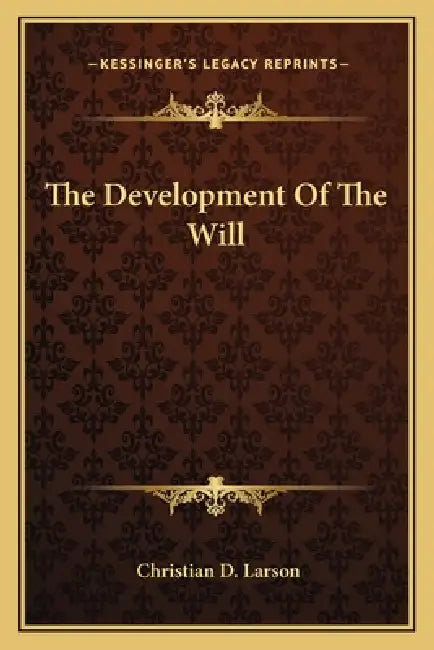 The Development Of The Will by Christian D. Larson
