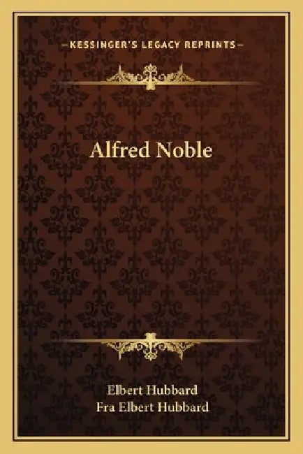 Alfred Noble by Elbert Hubbard, Fra Elbert Hubbard