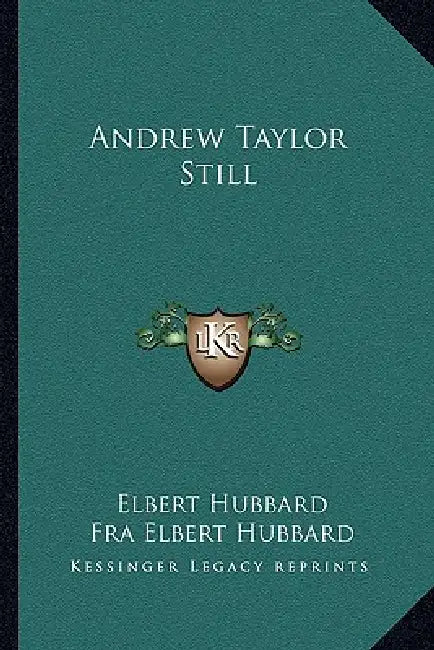 Andrew Taylor Still by Elbert Hubbard, Fra Elbert Hubbard