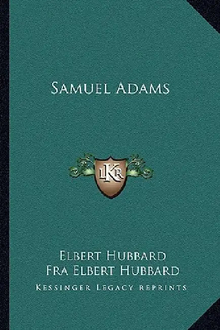 Samuel Adams by Elbert Hubbard, Fra Elbert Hubbard