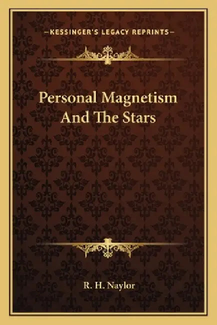 Personal Magnetism And The Stars by R. H. Naylor